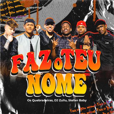 Faz o Teu Nome By Os Quebradeiras, DJ Zullu, Stefan Baby's cover