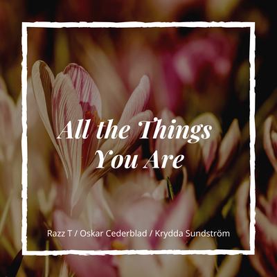 All the Things You Are By Razz T, Oskar Cederblad, Krydda Sundström's cover
