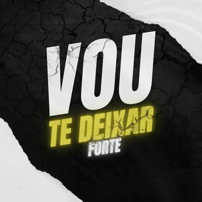 Vou Te Deixar Forte By DJ ESCOBAR, MC Theuzyn, Braão, Mc Pablin, Mc Urubuzinho, Mc Carol's cover