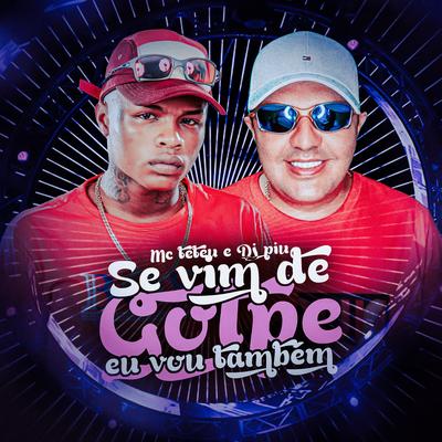 Se Vim de Golpe Eu Vou Também By MC Teteu, DJ Piu's cover
