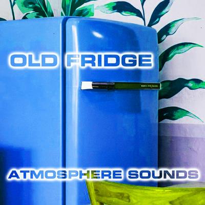 Old Fridge Atmosphere Sound (feat. Atmospheres White Noise Sounds, White Noise Sound 3D, Nature Sounds FX & Cooling Fan Sound)'s cover