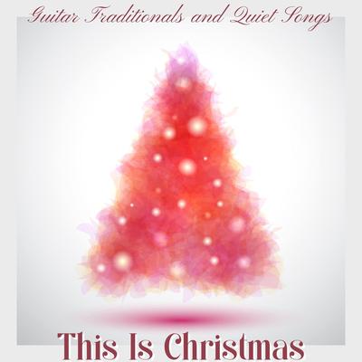 This Is Christmas: Xmas 2021, Guitar Traditionals and Quiet Songs for Christmas Day's cover