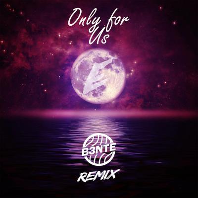 Only For Us (B3nte Remix) By Erlandsson, B3nte's cover