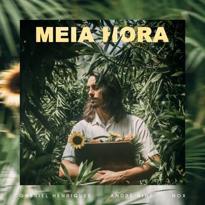 Meia Hora By Gabriel Henriques, André Nine, Nox's cover