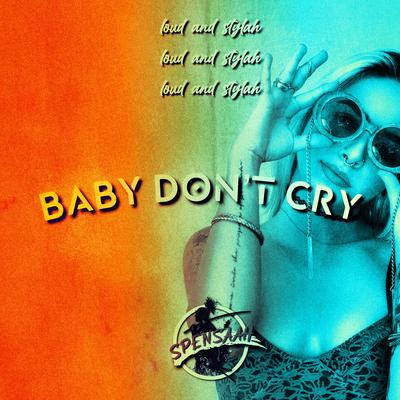Baby Don't Cry By Spensaah's cover