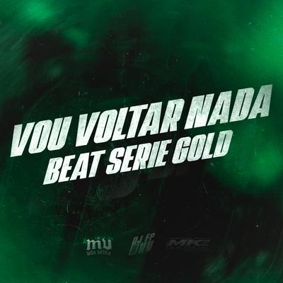 VOU VOLTAR NADA BEAT SERIE GOLD By DJ MK DE VILA VELHA, DJ MV DE VILA VELHA, DJ Fp de Vila Velha's cover