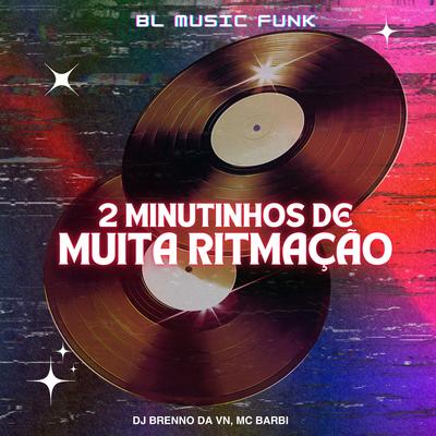 2 Minutinhos de Muita Ritmação By DJ Brenno da Vn, Mc Barbi's cover