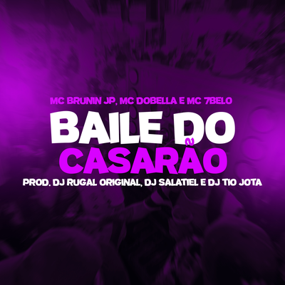 Baile do Casarão By Mc 7 Belo, DJ Rugal Original, Mc Dobella, DJ Salatiel, DJ Tio Jota, Mc Brunin JP's cover