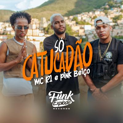 Só Catucadão By MC R1, PINK BEIÇO's cover