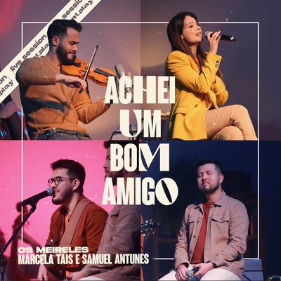 Achei um Bom Amigo By Os Meireles, Marcela Tais, Novo Tempo, Samuel Antunes's cover