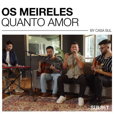 Quanto Amor (Acústico) By Os Meireles, Sulset Music's cover