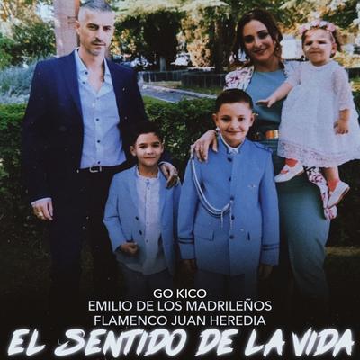 El Sentido de la Vida By Flamenco Juan Heredia, Emilio De Los Madrileños, Go Kico's cover