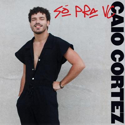 SÓ PRA VC By Caio Cortez's cover