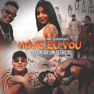 Hoje Eu Vou Te Contar um Segredo By DJ Gustavo da VS, Mc J Mito, Mc India's cover