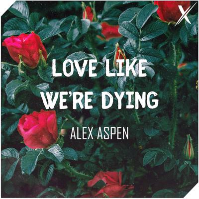 Love Like We're Dying By Alex Aspen's cover