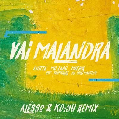 Vai Malandra (feat. Tropkillaz & DJ Yuri Martins, Alesso & KO:YU) [Remix] By Maejor, Tropkillaz, DJ Yuri Martins, Alesso, KO:YU, Anitta, ZAAC's cover