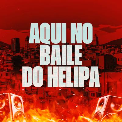 Aqui no Baile do Helipa's cover