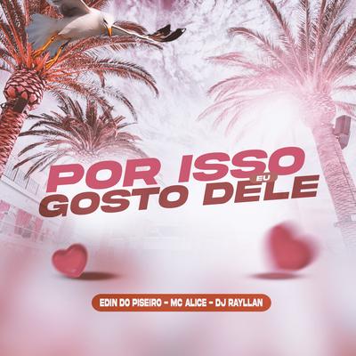 Por Isso eu Gosto Dele (feat. MC Alice) (feat. MC Alice) By DJ Rayllan, Edin Do Piseiro, Mc Alice's cover