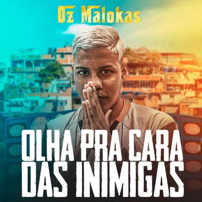 Olha pra Cara das Inimigas By oz malokas's cover