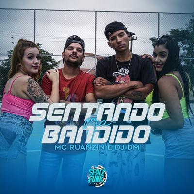 Sentando pra Bandido By Mc Ruanzin, Dj Dm Audio Production's cover