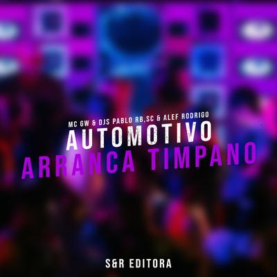 Automotivo Arranca Tímpano By DJ Pablo RB, Mc Gw, DJ SC, DJ Alef Rodrigo's cover