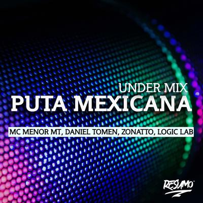 Puta Mexicana Under Mix By MC Menor MT, Zonatto, Daniel Tomen, Logic Lab's cover