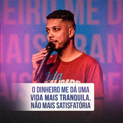 O Dinheiro Me Dá Uma Vida Mais Tranquila, Não Mais Satisfatória By Poeta dos Caminhoneiros's cover