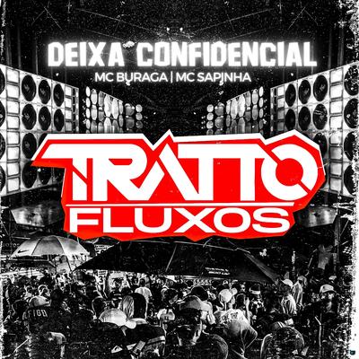 Deixa Confidêncial (feat. MC Buraga & Mc Sapinha) (feat. MC Buraga & Mc Sapinha) By TRATTO FLUXOS, MC Buraga, Mc Sapinha's cover