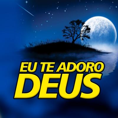 Eu Te Adoro Deus By Matheus wyllker ccb's cover