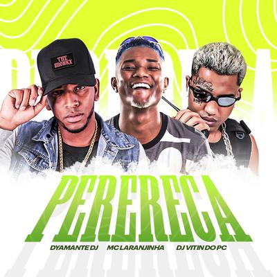 Perereca By Mc Laranjinha, Dyamante DJ, Dj Vitin do Pc's cover