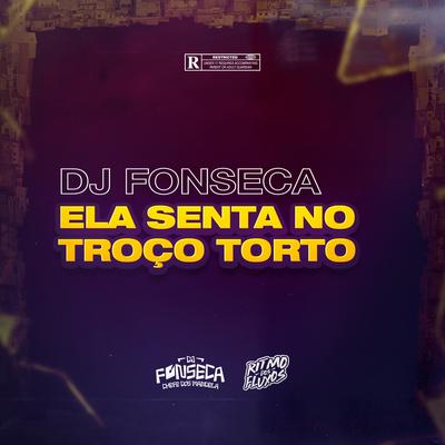 ELA SENTA NO TROÇO TORTO By DJ Fonseca, Mc Vuk Vuk, Mc Delux's cover