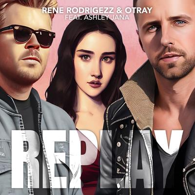 Replay (feat. Ashley Jana) By Rene Rodrigezz, Otray, Ashley Jana's cover
