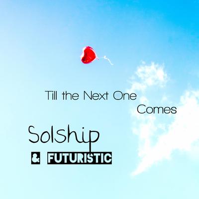 Till the Next One Comes By Solship, Futuristic's cover