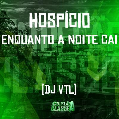 Hospício - Enquanto a Noite Cai By DJ VTL's cover