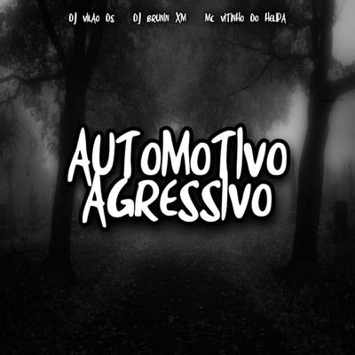 Automotivo Agressivo By DJ Vilão DS, Dj Brunin XM, MC VITINHO DO HELIPA's cover