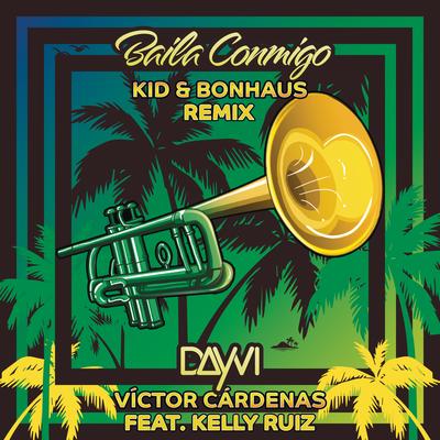 Baila Conmigo (feat. Kelly Ruiz) (KID & Bonhaus Remix) By Dayvi, Victor Cardenas, Kelly Ruíz, Kid, BonHaus's cover