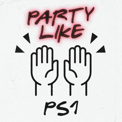 Party Like By PS1's cover