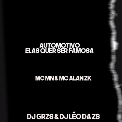 Automotivo Elas Quer Ser Famosa By MC MN, MC ALAN ZK, DJ GRZS, DJ LÉO DA ZS's cover