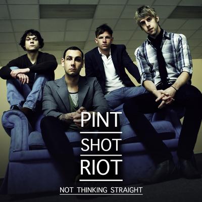 Not Thinking Straight By Pint Shot Riot's cover