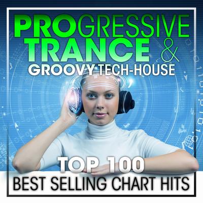 Progressive Trance & Groovy Tech-House Top 100 Best Selling Chart Hits + DJ Mix's cover