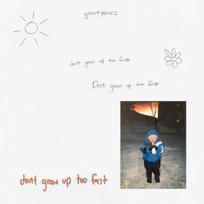 Don't Grow Up Too Fast By grentperez's cover