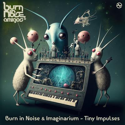 Tiny Impulses By Burn In Noise, Imaginarium's cover