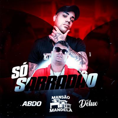 Só Sarradão By Mc Delux, DJ ABDO's cover