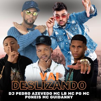 Vai Deslizando By Dj Pedro Azevedo, Mc Poneis, MC Pg, MC LB, Mc Guidanny's cover