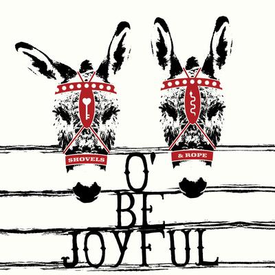 O' Be Joyful By Shovels & Rope's cover