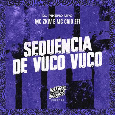 Sequência de Vuco Vuco By MC Caio Efi, MC ZKW, Dj Pikeno Mpc's cover