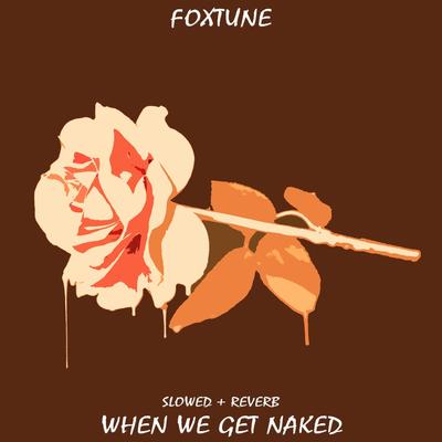 When We Get Naked (Slowed + Reverb) By Foxtune's cover