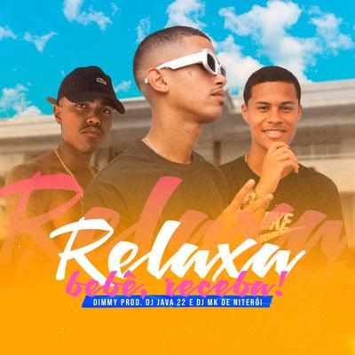 Relaxa Bebê, Receba By Mc Dimmy, DJ MK De Niterói, DJ Java 22's cover
