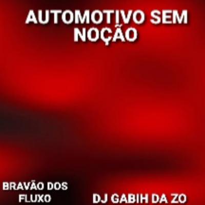AUTOMOTIVO SEM NOÇÃO By DJ GABIH DA ZO's cover