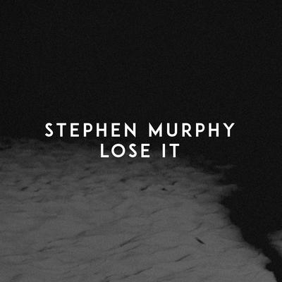 Lose It By Stephen Murphy's cover